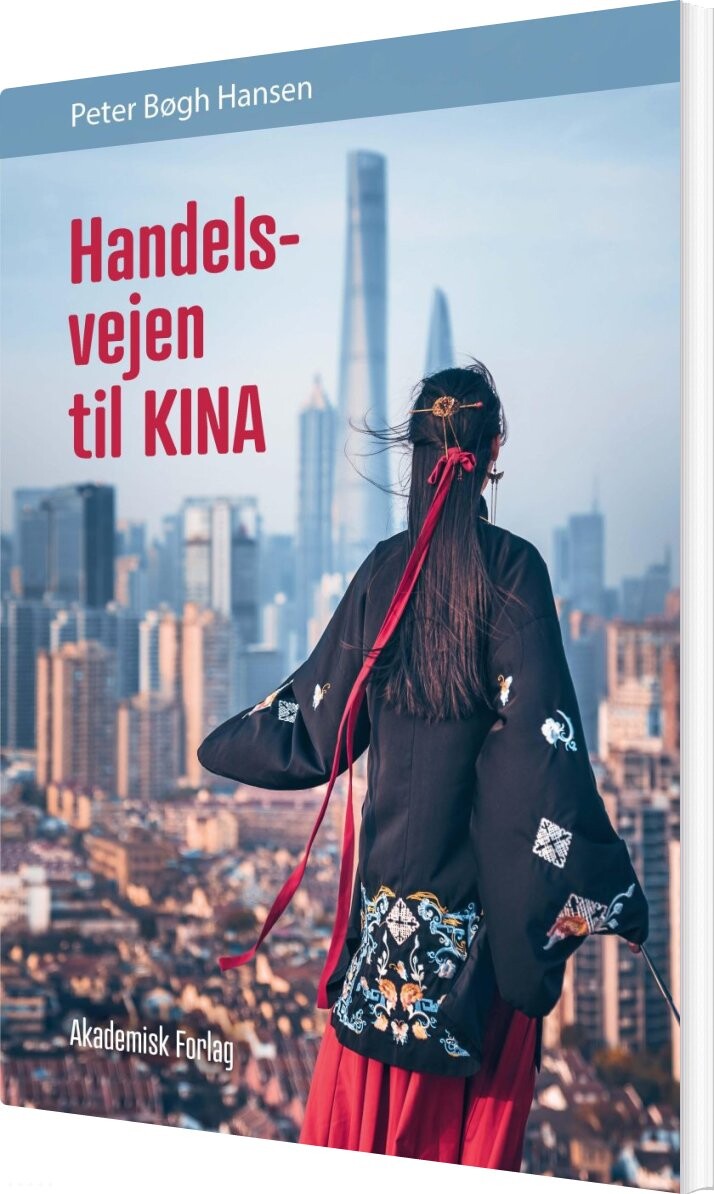 Handelsvejen Til Kina - Peter Bøgh Hansen - Bog - Akademisk Forlag