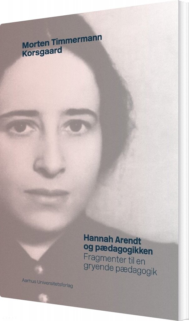 Hannah Arendt Og Pædagogikken - Morten Timmermann Korsgaard - Bog - Aarhus Universitetsforlag