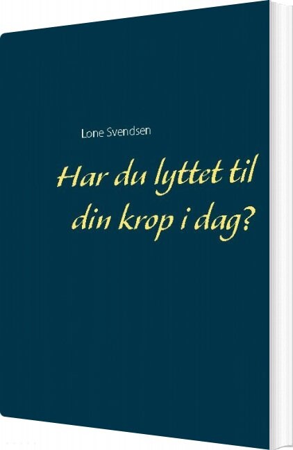 Har Du Lyttet Til Din Krop I Dag? - Lone Svendsen - Bog - Books On Demand