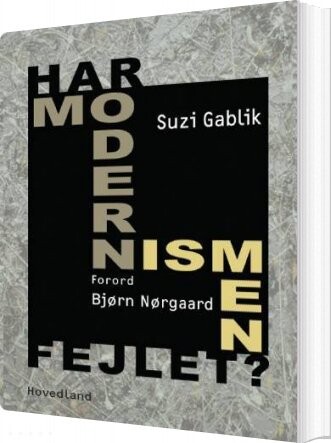 Har Modernismen Fejlet? - Suzi Gablik - Bog - Hovedland