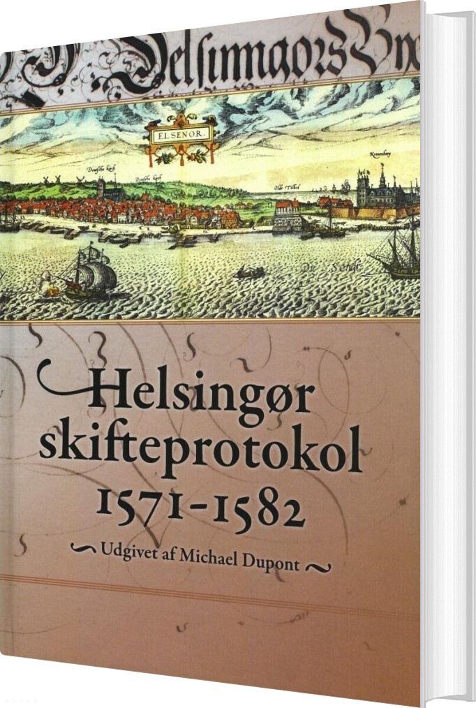 Helsingør Skifteprotokol 1571-1582 - Michael Dupont - Bog - Selskabet For Udgivelse Af Kilder Til Dansk Historie