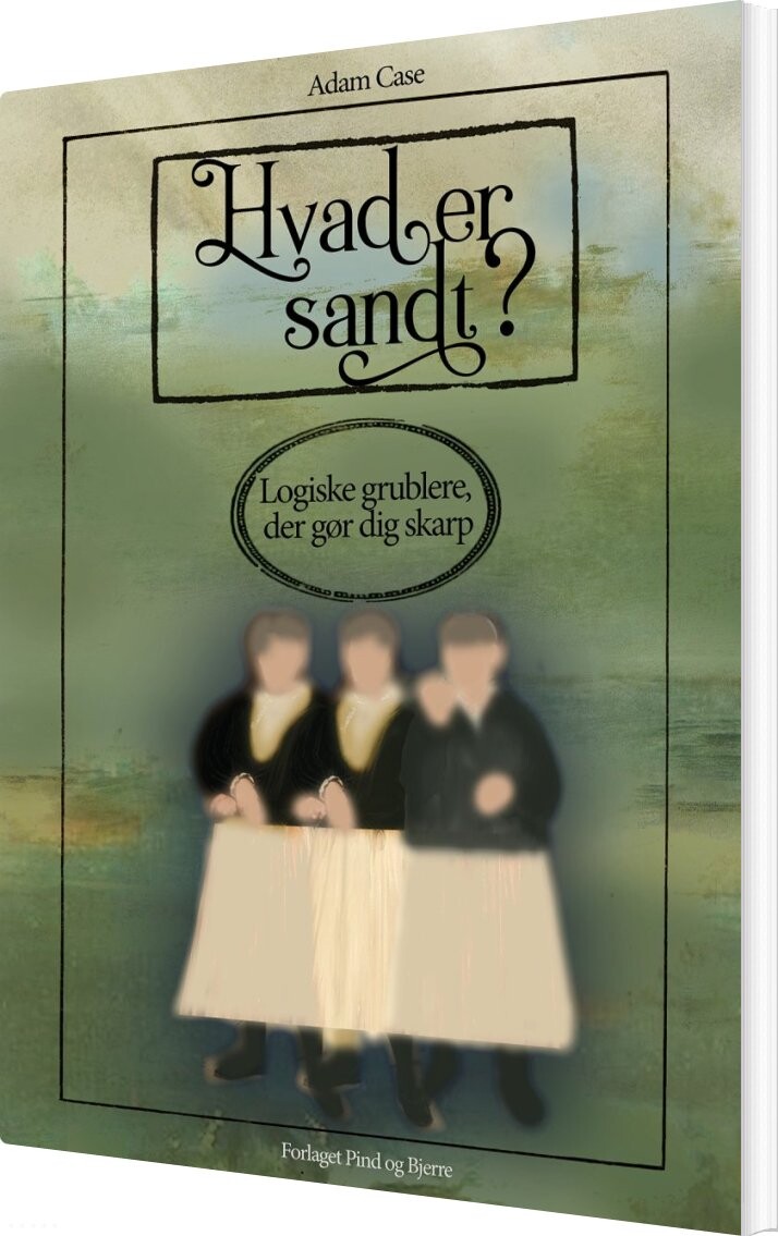 Hvad Er Sandt - Adam Case - Bog - Pind Og Bjerre