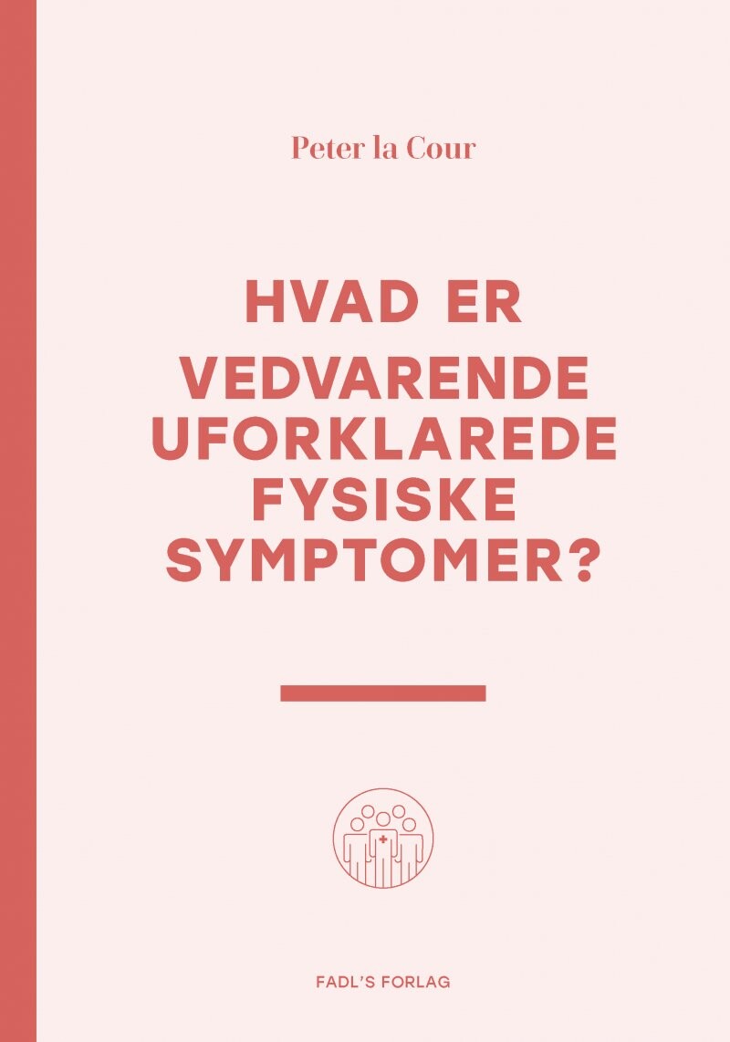 Hvad Er Vedvarende Uforklarede Fysiske Symptomer? - Peter La Cour - Bog - Fadls Forlag