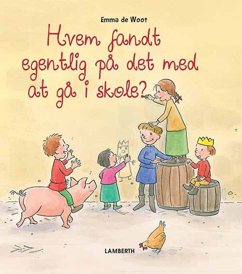 Hvem Fandt Egentlig På Det Med At Gå I Skole? - Emma De Woot - Bog - Lamberth