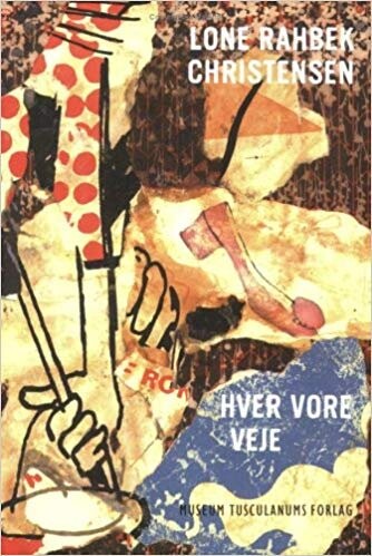 Hver Vore Veje - Lone Rahbek Christensen - Bog - Museum Tusculanums Forlag
