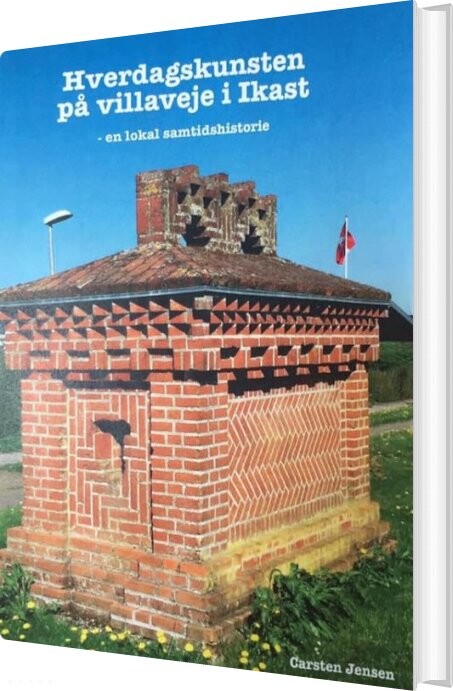 Hverdagskunsten På Villaveje I Ikast - Carsten Jensen - Bog - Lysthuset Solvang