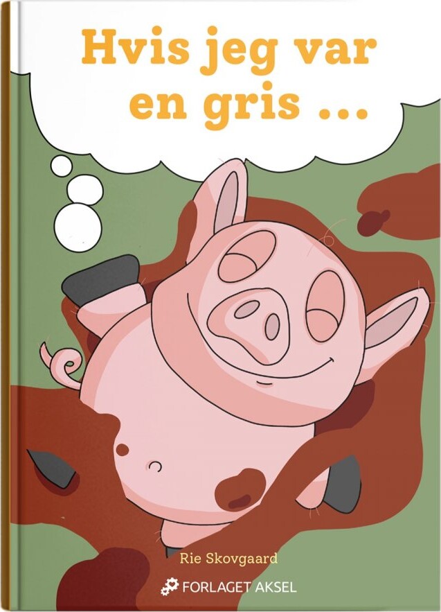 Hvis Jeg Var En Gris - Rie Skovgaard - Bog - Forlaget Aksel