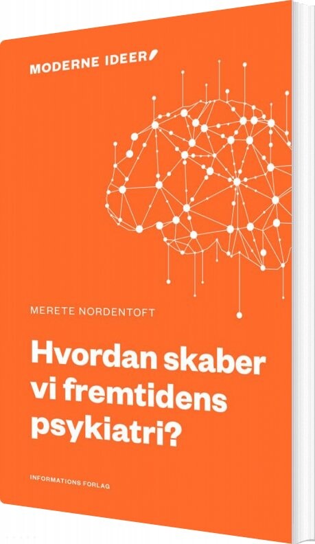 Hvordan Skaber Vi Fremtidens Psykiatri? - Merete Nordentoft - Bog - Informations Forlag