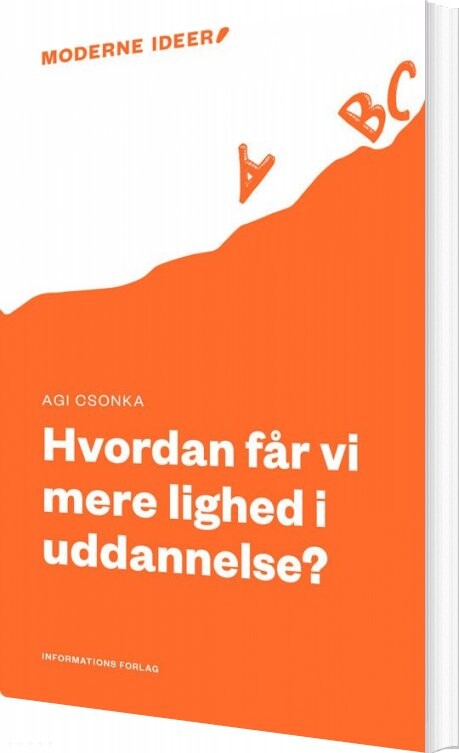 Hvordan Får Vi Mere Lighed I Uddannelse? - Agi Csonka - Bog - Informations Forlag