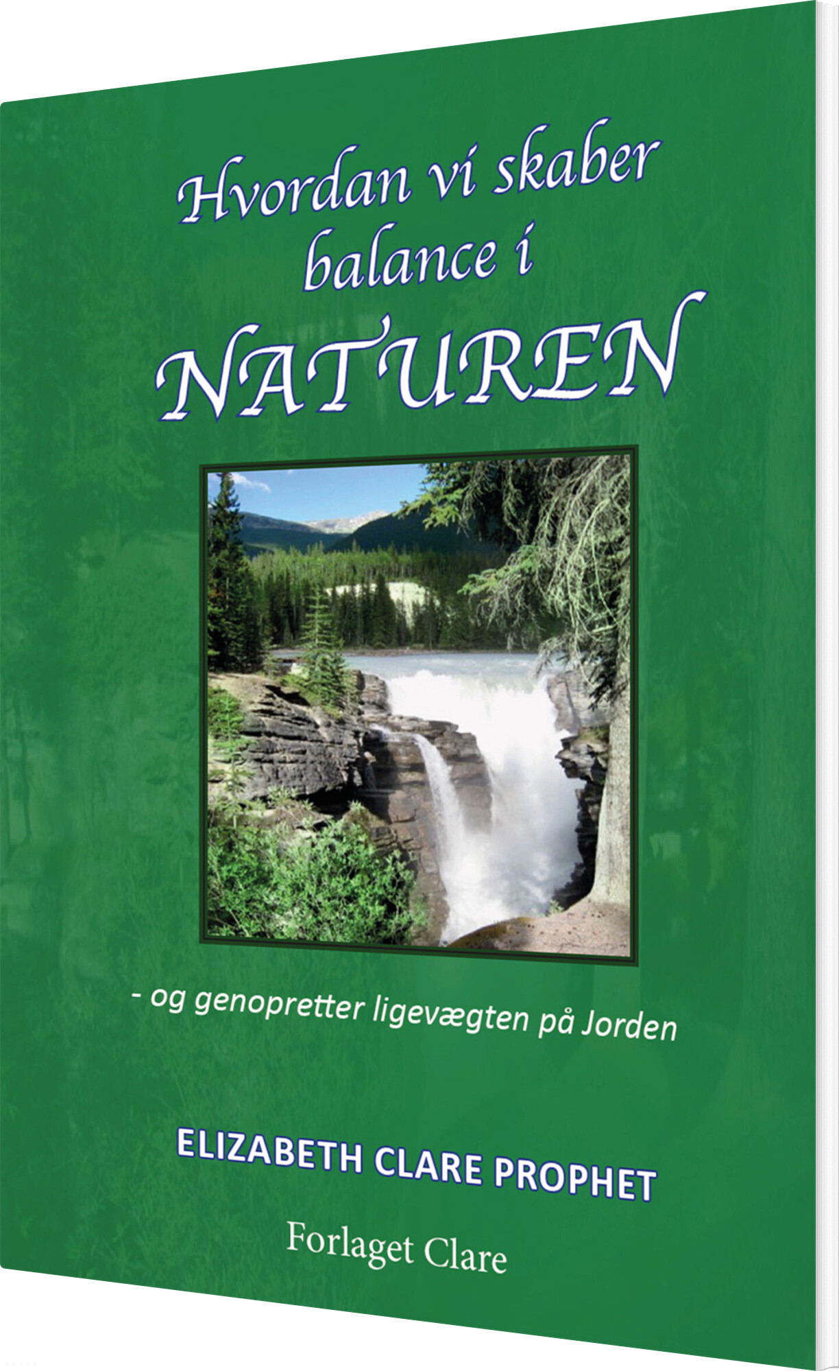 Hvordan Vi Skaber Balance I Naturen - Elizabeth Clare Prophet - Bog - Forlaget Clare