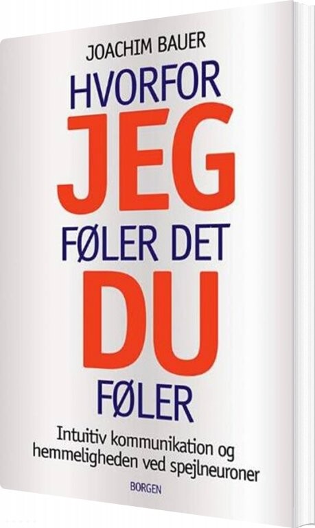 Hvorfor Jeg Føler Det, Du Føler - Joachim Bauer - Bog - Borgen