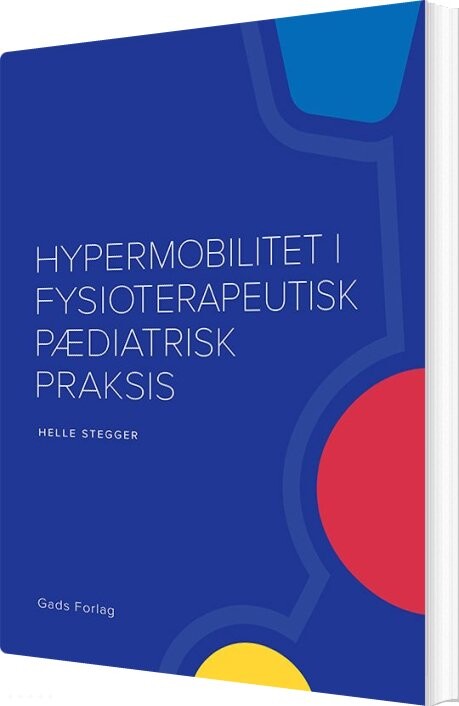 Hypermobilitet I Fysioterapeutisk Pædiatrisk Praksis - Helle Stegger - Bog - Gads Forlag
