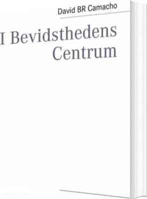 I Bevidsthedens Centrum - David Br Camacho - Bog - Books On Demand