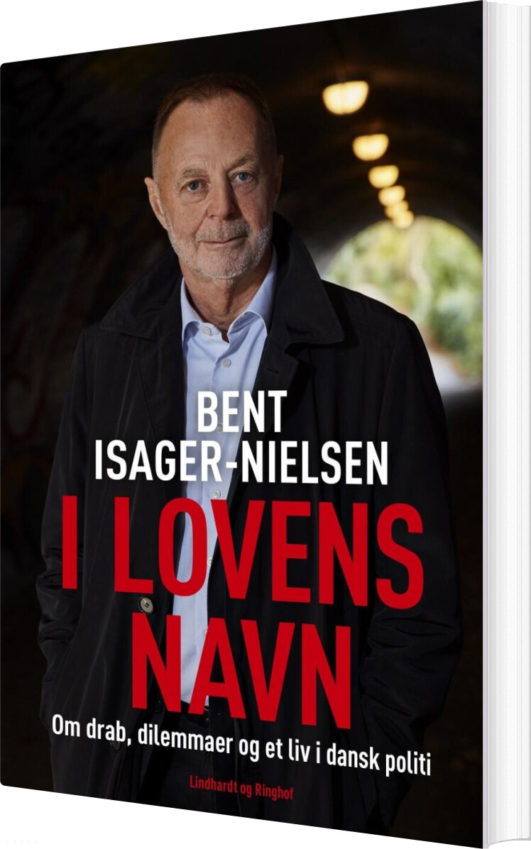 I Lovens Navn - Drab, Dilemmaer Og Et Liv I Dansk Politi - Bent Isager-nielsen - Bog - Lindhardt Og Ringhof