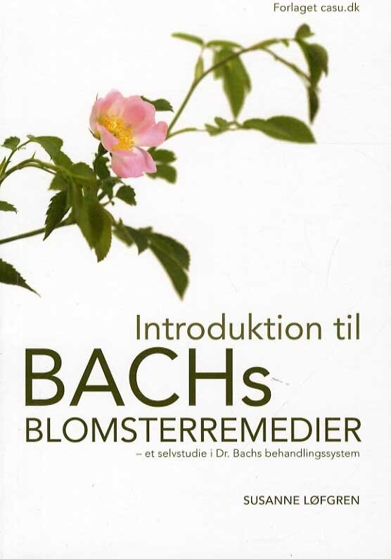 Introduktion Til Bachs Blomsterremedier - Susanne Løfgren - Bog - Casu.dk