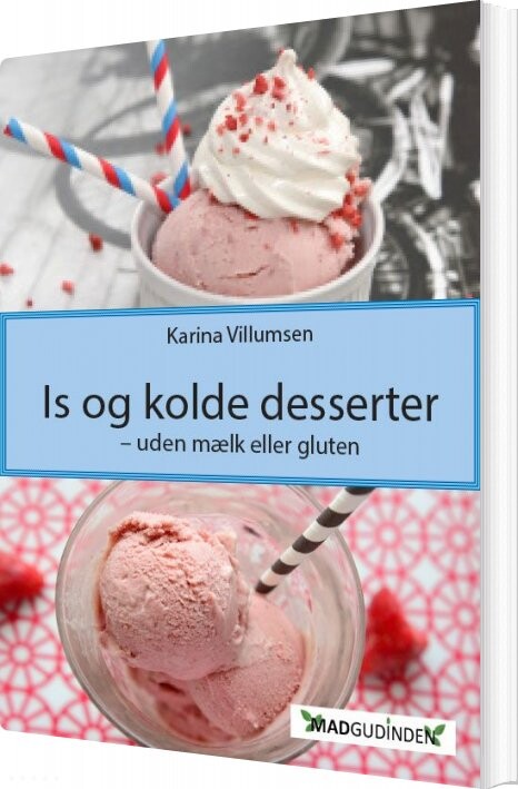 Is Og Kolde Desserter -  Uden Mælk Eller Gluten - Karina Villumsen - Bog - Madgudinden