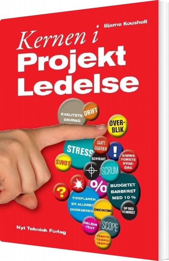 Kernen I Projektledelse - Bjarne Kousholt - Bog - Akademisk Forlag