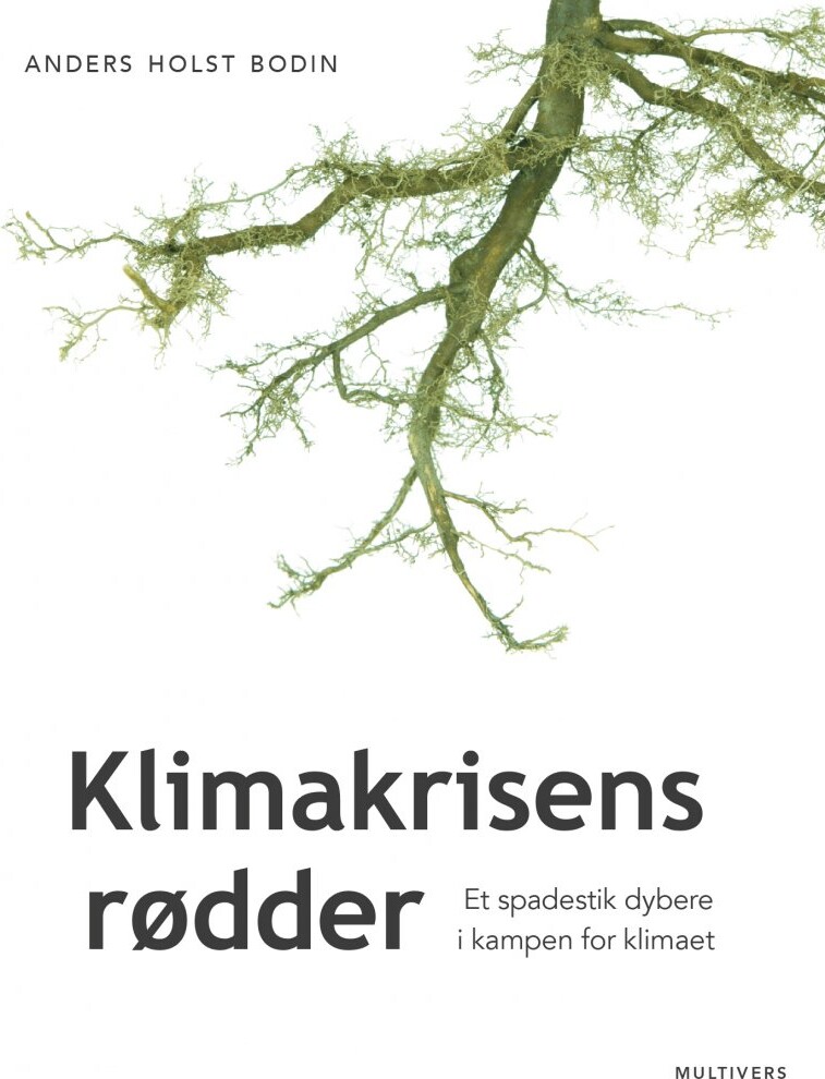 Klimakrisens Rødder - Anders Holst Bodin - Bog - Multivers