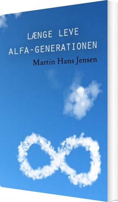 Længe Leve Alfa-generationen - Martin Hans Jensen - Bog - Books On Demand