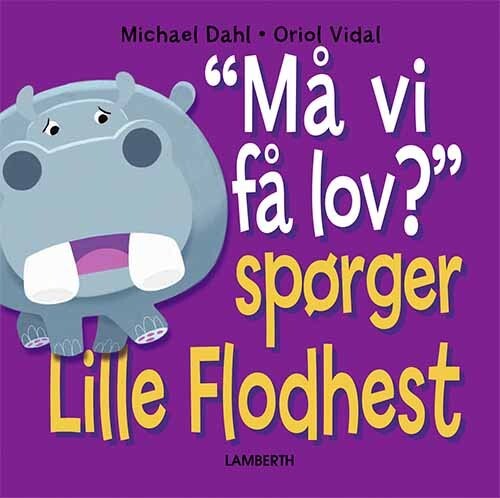 "må Vi Få Lov?" Spørger Lille Flodhest - Michael Dahl - Bog - Lamberth