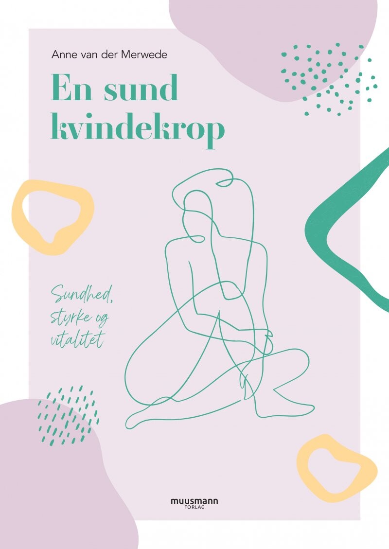 En Sund Kvindekrop - Anne Van Der Merwede - Bog - Muusmann Forlag