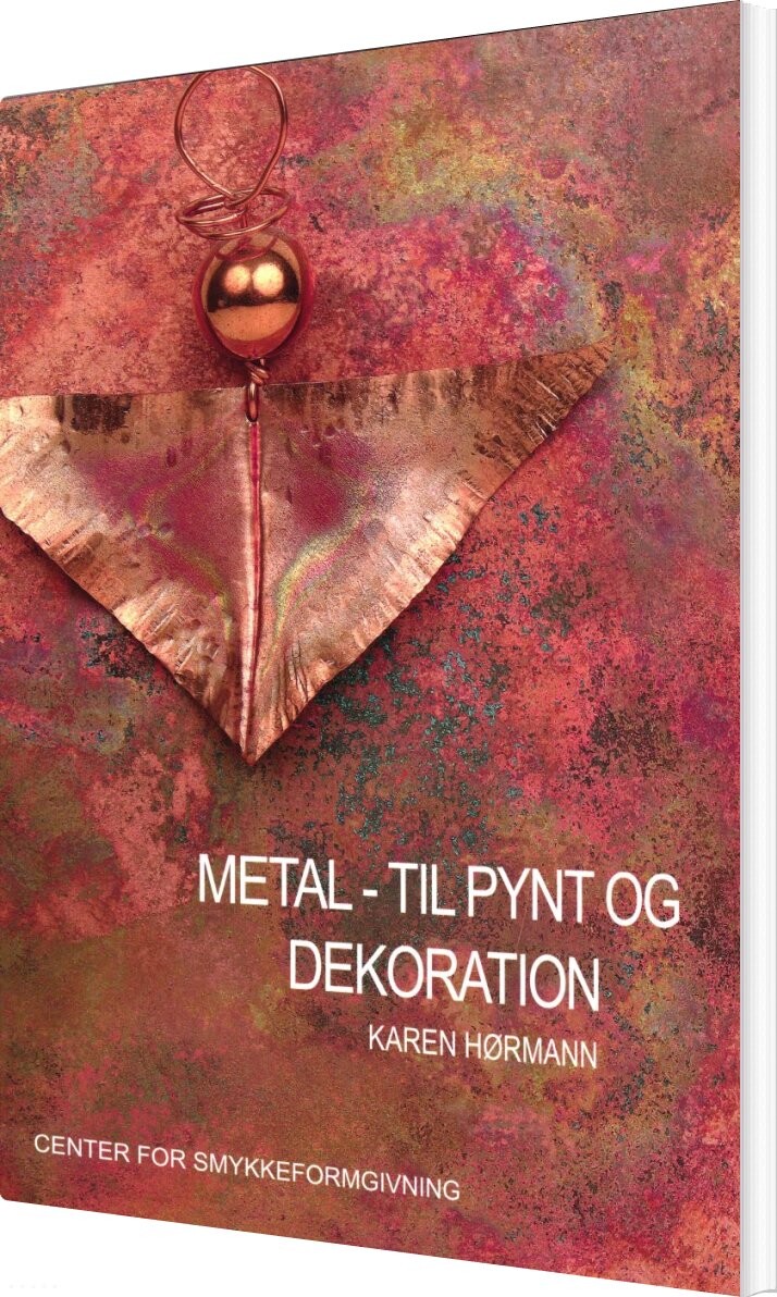 Metal - Til Pynt Og Dekoration - Karen Hørmann - Bog - Center For Smykkeformgivning