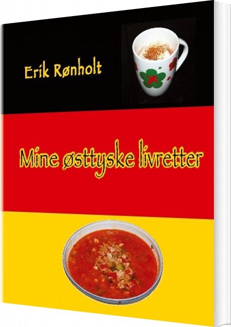 Mine østtyske Livretter - Erik Rønholt - Bog - Forlaget Cornelia
