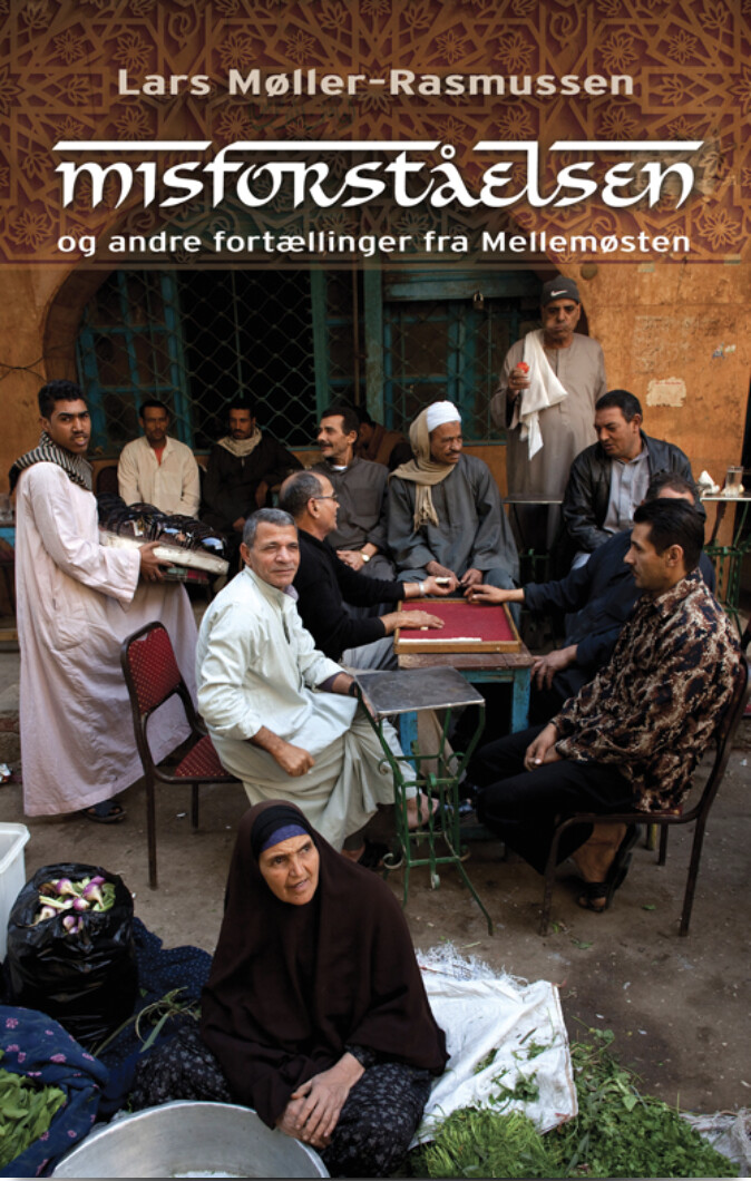 Misforståelsen - Og Andre Fortællinger Fra Mellemøsten - Lars Møller-rasmussen - Bog - Hovedland