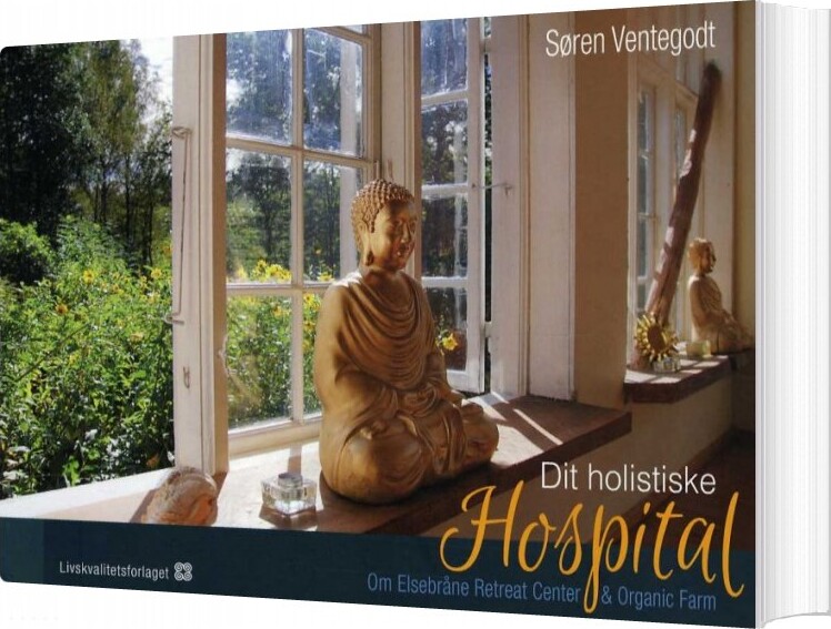 Dit Holistiske Hospital - Søren Ventegodt - Bog - Livskvalitetsforlaget