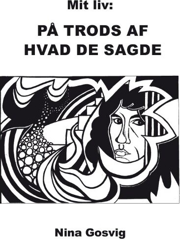 Mit Liv: På Trods Af Hvad De Sagde - Nina Gosvig - Bog - Books On Demand
