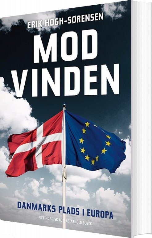 Mod Vinden. Danmarks Plads I Europa - Erik Høgh-sørensen - Bog - Gyldendal