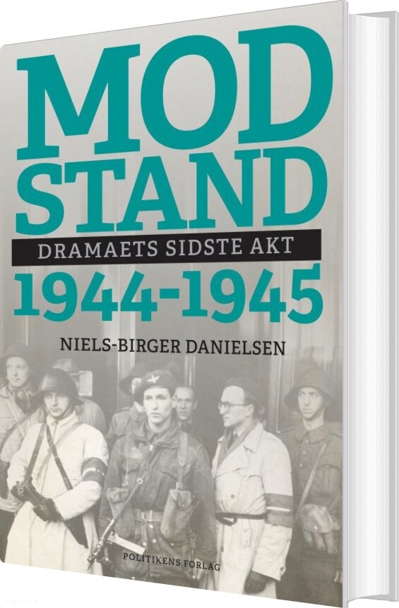 Modstand - Dramaets Sidste Akt - 1944-1945 - Niels-birger Danielsen - Bog - Politikens Forlag