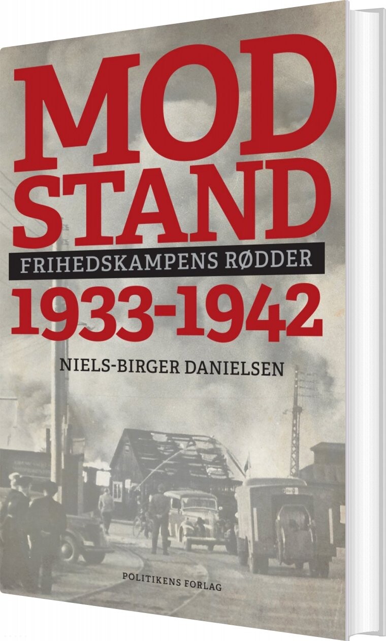 Modstand - Frihedskampens Rødder - 1933-1942 - Niels-birger Danielsen - Bog - Politikens Forlag