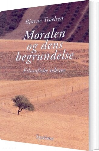 Moralen Og Dens Begrundelse - Bjarne Troelsen - Bog - Systime