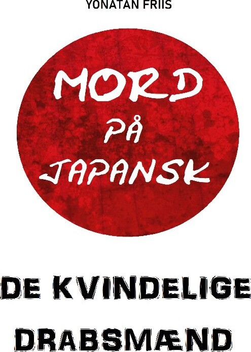 Mord På Japansk: De Kvindelige Drabsmænd - Yonatan Friis - Bog - Books On Demand