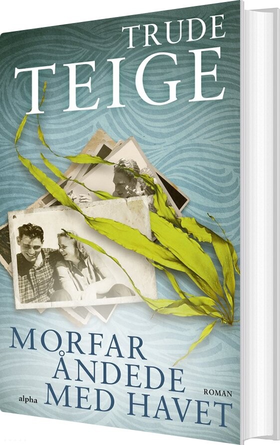 Morfar åndede Med Havet - Trude Teige - Bog - Alpha Forlag