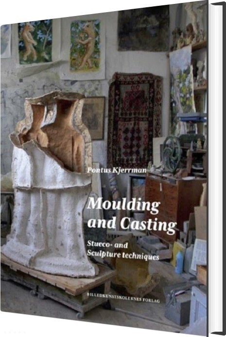 Moulding And Casting. Stucco- And Sculpture Techniques - Pontus Kjerrman - English Book - Billedkunstskolens Forlag