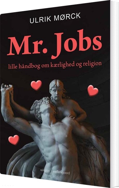 Mr. Jobs Lille Håndbog Om Kærlighed Og Religion - Ulrik Mørck - Bog - Mellemgaard
