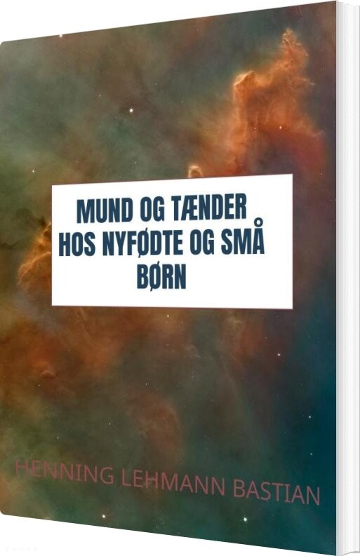 Mund Og Tænder Hos Nyfødte Og Små Børn - Henning Lehmann Bastian - Bog - Saxo Publish