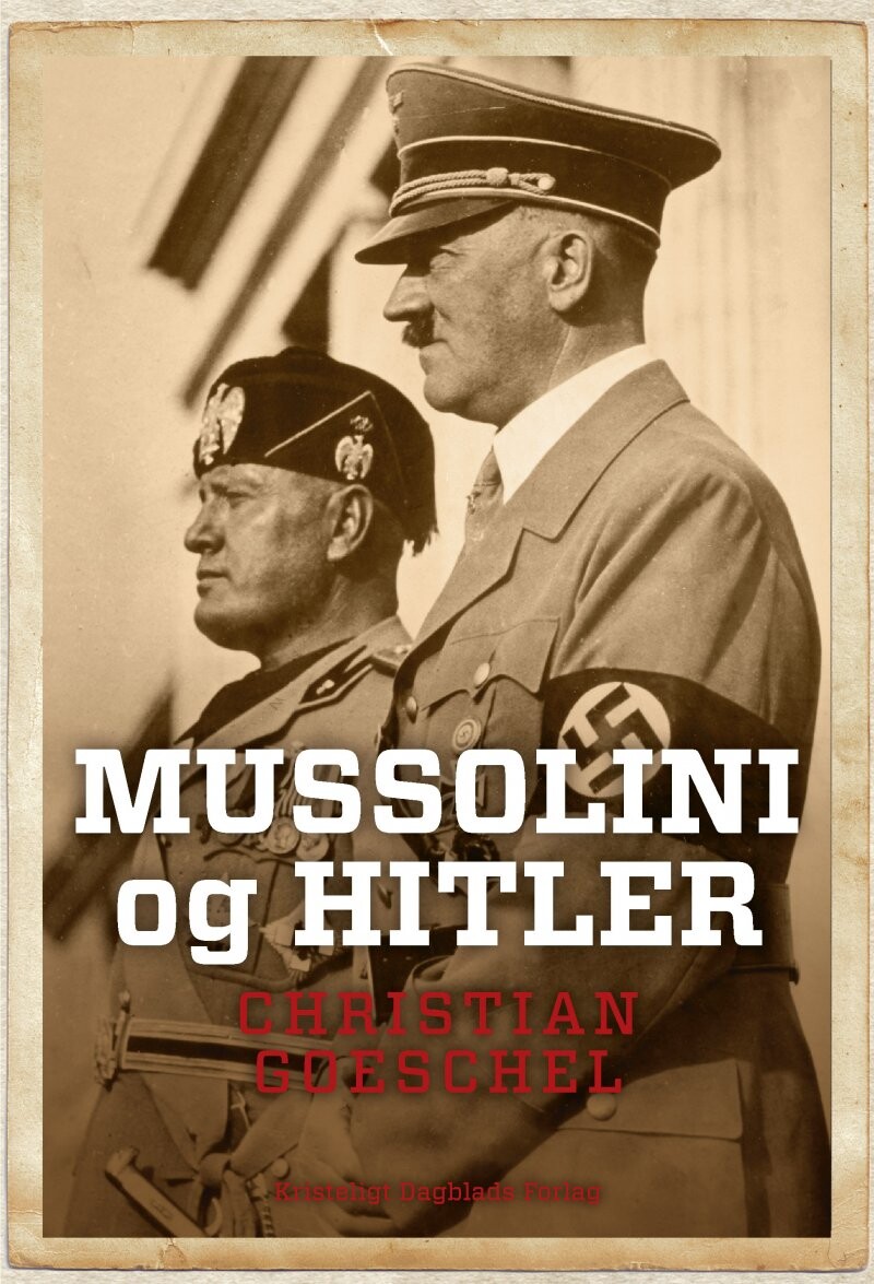 Mussolini Og Hitler - Christian Goeschel - Bog - Kristeligt Dagblads Forlag