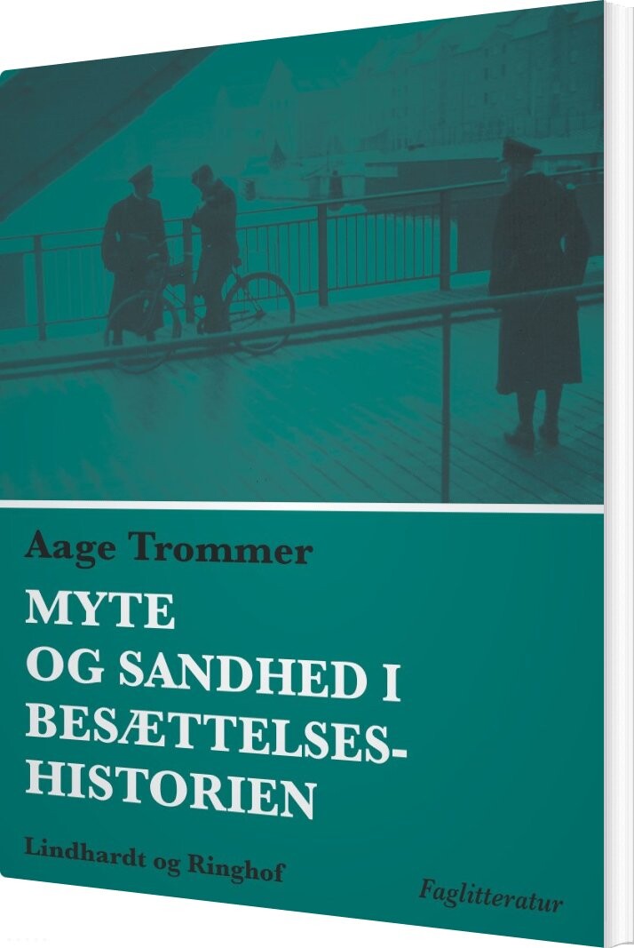 Myte Og Sandhed I Besættelseshistorien - Aage Trommer - Bog - Saga