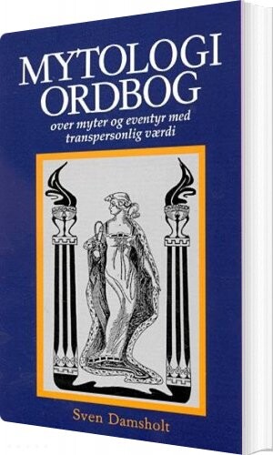Mytologiordbog Over Myter Og Eventyr Med Transpersonlig Værdi - Sven Damsholt - Bog - Visdomsbøgerne