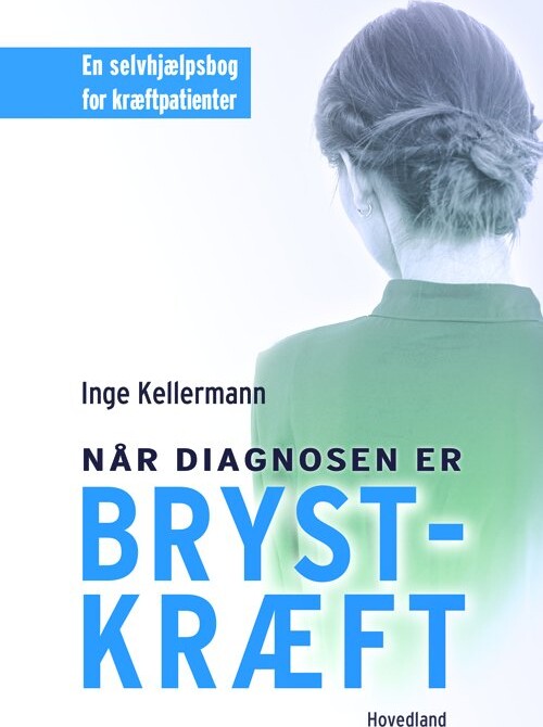 Når Diagnosen Er Brystkræft - Inge Kellermann - Bog - Hovedland