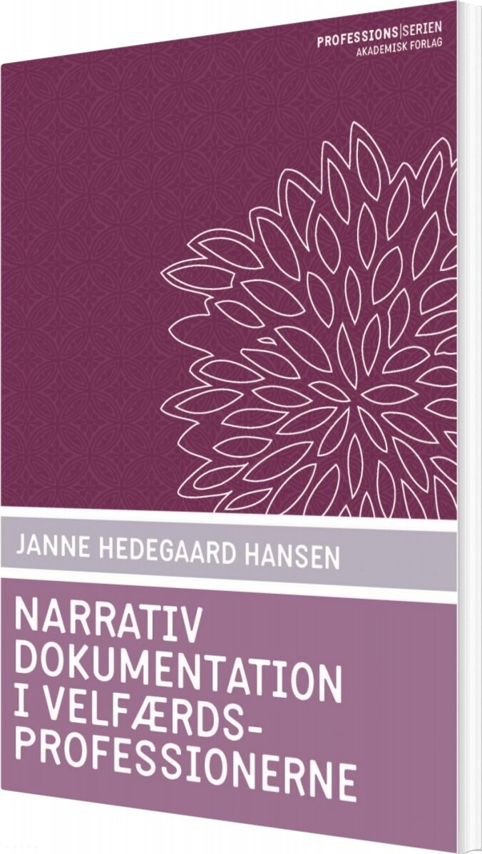 Narrativ Dokumentation I Velfærdsprofessionerne - Janne Hedegaard Hansen - Bog - Akademisk Forlag