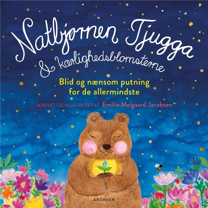 Natbjørnen Tjugga Og Kærlighedsblomsterne - Emilie Melgaard Jacobsen - Bog - Aronsen
