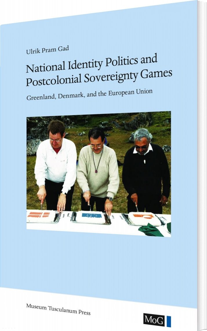 National Identity Politics And Postcolonial Sovereignty Games - Ulrik Pram Gad - English Book - Museum Tusculanums Forlag
