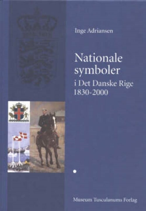 Nationale Symboler I Det Danske Rige 1830-2000 - Inge Adriansen - Bog - Museum Tusculanums Forlag