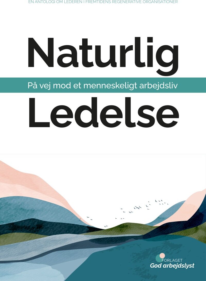 Naturlig Ledelse - På Vej Mod Et Menneskeligt Arbejdsliv - Rebekka Bøgelund - Bog - Forlaget God Arbejdslyst