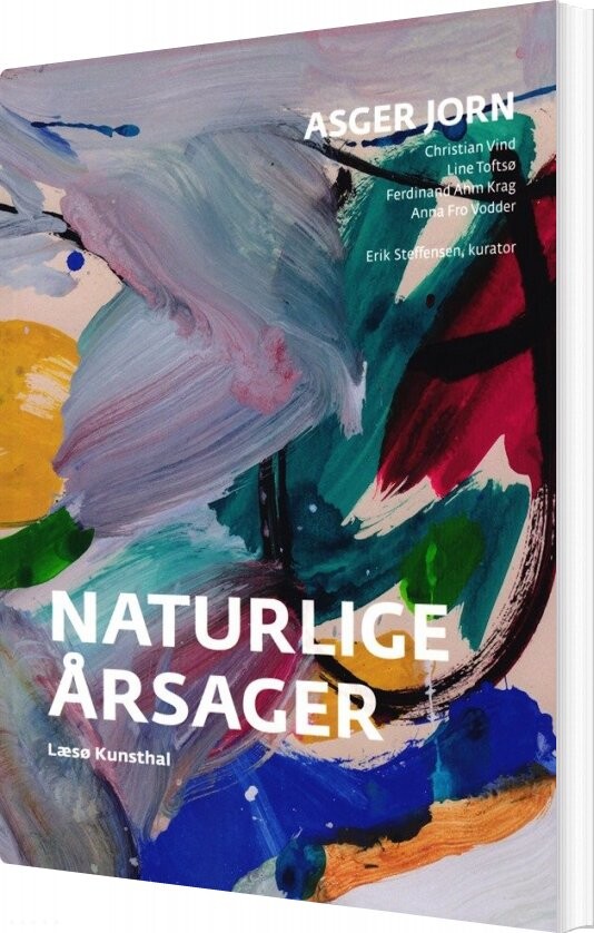 Naturlige årsager - Asger Jorns Stævnemøde Med Nutiden - Erik Steffensen - Bog - Læsø Kunsthals Forlag