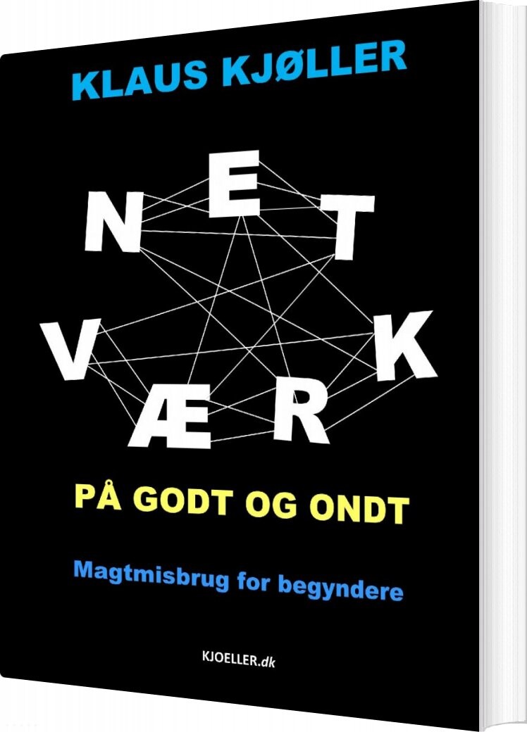 Netværk På Godt Og Ondt. Magtmisbrug For Begyndere - Klaus Kjøller - Bog - Kjoeller.dk